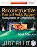 Mark S. Myerson - Reconstructive Foot and Ankle Surgery: Management of Complications E-Book