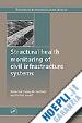 Karbhari V.M. (Curatore); Ansari F. (Curatore) - Structural Health Monitoring of Civil Infrastructure Systems