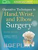 Hunt Thomas R. III M.D. (Curatore); Wiesel Sam W. M.D. (Curatore) - Operative Techniques in Hand, Wrist, and Elbow Surgery