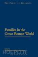 Laurence Ray (Curatore); Stromberg Agneta (Curatore) - Families in the Greco-Roman World