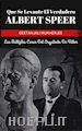 Geetanjali Mukherjee - Que Se Levante El Verdadero Albert Speer: Las Múltiples Caras Del Arquitecto De Hitler