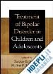 Geller Barbara (Curatore); DelBello Melissa P. (Curatore) - Treatment of Bipolar Disorder in Children and Adolescents
