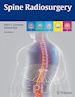 Gerszten Peter C. M.D. (Curatore); Ryu Samuel M.D. (Curatore) - Spine Radiosurgery