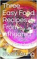 Swan Aung - Three Easy Food Recipes From Lithuania