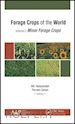 Hedayetullah Md. (Curatore); Zaman Parveen (Curatore) - Forage Crops of the World, Volume II: Minor Forage Crops