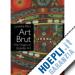 PEIRY LUCIENNE - ART BRUT . THE ORIGINS OF OUTSIDER ART