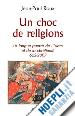ROUX JEAN-PAUL - UN CHOC DE RELIGIONS