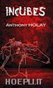 Anthony Holay - Incubes