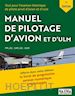 Collectif - Le Manuel de Pilotage d'Avion et d'ULM - 7e édition