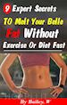 Bailey. W - 9 Expert Secrets to melt your belly fat without exercise or diet fast.