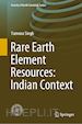 Singh Yamuna - Rare Earth Element Resources: Indian Context