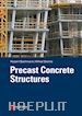 Bachmann Hubert; Steinle Alfred - Precast Concrete Structures