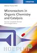 Methods; Synthesis & Techniques; Thomas Wirth - Microreactors in Organic Chemistry and Catalysis, 2nd Edition