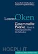 Bach Thomas (Curatore); Breidbach Olaf (Curatore); Engelhardt Dietrich von (Curatore) - Lorenz Oken – Gesammelte Werke