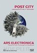 AA.VV. - ARS ELECTRONICA 2015. POST CITY. HABITAT FOR THE 21ST CENTURY