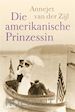 Annejet van der Zijl - Die amerikanische Prinzessin