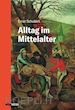Ernst Schubert - Alltag im Mittelalter
