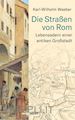 Karl-Wilhelm Weeber - Die Straßen von Rom