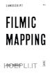 Truninger Fred - Filmic Mapping – Documentary Film and the Visual Culture of Landscape Architecture