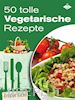 Stephanie Pelser - 50 tolle vegetarische Rezepte