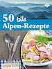 Stephanie Pelser - 50 tolle Alpen-Rezepte