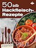 Stephanie Pelser - 50 tolle Hackfleisch-Rezepte
