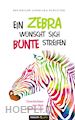 Brunhilde Angelika Schlüter - Ein Zebra wünscht sich bunte Streifen