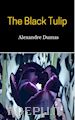 Alexandre Dumas; Alexandre Dumas; Alexandre Dumas - The Black Tulip