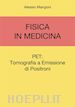 Alessio Mangoni - Fisica in Medicina: PET, Tomografia a Emissione di Positroni