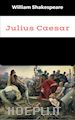 William Shakespeare; William Shakespeare - Julius Caesar
