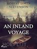 Robert Louis Stevenson - An Inland Voyage