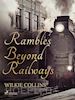 Wilkie Collins - Rambles Beyond Railways