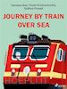 Sadhna Prasad; Preeti Krishnamurthy; Vandana Rao - Journey by train over sea
