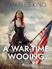 Charles King - A War-Time Wooing
