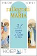 Covi Vigilio - Rallegrati Maria. 31 giorni con la Madre di Dio