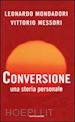 MONDADORI LEONARDO; MESSORI VITTORIO - CONVERSIONE