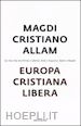 ALLAM MAGDI C. - EUROPA CRISTIANA LIBERA