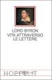 BYRON GEORGE G. - VITA ATTRAVERSO LE LETTERE (MILLENNI)
