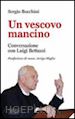 Bocchini Sergio; Bettazzi Luigi - Un vescovo mancino. Conversazione con Luigi Bettazzi