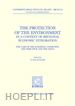 AA.VV. - PROTECTION OF THE ENVIRONMENT IN A CONTEXT OF REGIONAL ECONOMIC INTEGRATION (THE