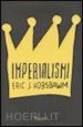 HOBSBAWM ERIC J. - IMPERIALISMI