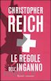 REICH CHRIS - LE REGOLE DELL'INGANNO