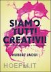 JAOUI HUBERT - SIAMO TUTTI CREATIVI!