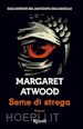 ATWOOD MARGARET - SEME DI STREGA