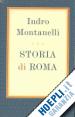 MONTANELLI INDRO - STORIA DI ROMA