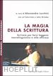 LUCCHINI A. (Curatore) - LA MAGIA DELLA SCRITTURA