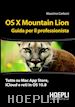 CARBONI MASSIMO - OS X MOUNTAIN LION GUIDA PER IL PROFESSIONISTA