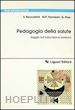 BECCASTRINI STEFANO; NANNICINI M. PAOLA; PIRAS GIUSEPPINO - PEDAGOGIA DELLA SALUTE. SAGGIO SULL'EDUCAZIONE SANITARIA