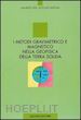 FEDI MAURIZIO; RAPOLLA ANTONIO - I METODI GRAVIMETRICO E MAGNETICO NELLA GEOFISICA DELLA TERRA SOLIDA