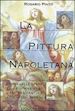 PINTO ROSARIO - PITTURA NAPOLETANA. STORIA DELLE OPERE E DEI MAESTRI DALL'ETA' ANTICA AI NOSTRI